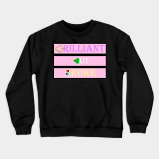 BRILLIANT BUT BROKE Crewneck Sweatshirt